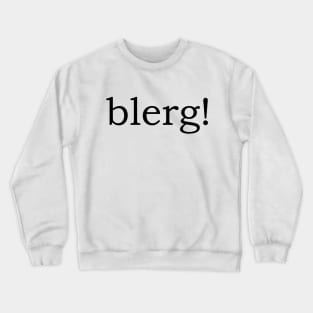 Blerg! Crewneck Sweatshirt